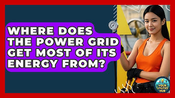 Where Does the Power Grid Get Most of Its Energy From? - Your Utilities Hub