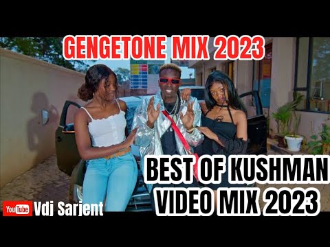  GENGETONE MIX 2023 VOL1  BEST OF KUSHMAN VIDEO MIX  VDJ SARJENT ZILIZOPENDWA MANDAMANO ATENTION