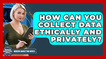 How Can You Collect Data Ethically And Privately? - Modern Marketing Moves
