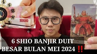 6 SHIO BANJIR DUIT DI BULAN MEI 2024‼️ REJEKI DATANG BERTUBI TUBI !!