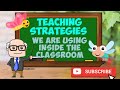 Teaching Strategies we are Using Inside the Classroom