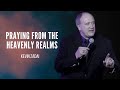 Praying From the Heavenly Realms | Kevin Zadai