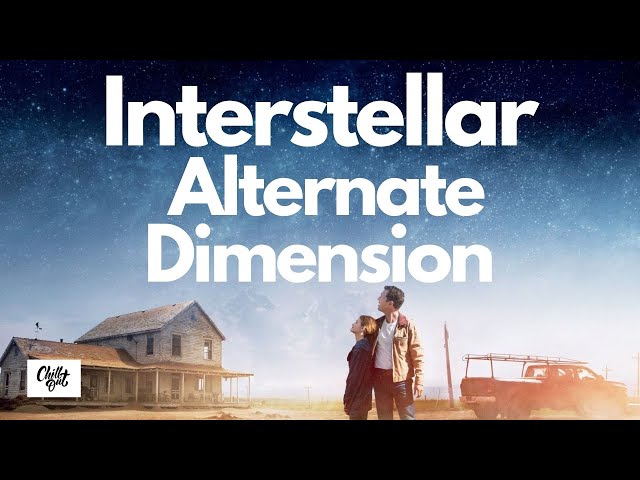 Interstellar | Different Dimension | Chill Out Network class=