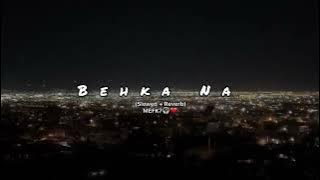 Behka Na | Slowed   Reverb | Use headphone | MEFK7🎧💔
