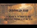October 19, 2025 SCRIPTURE REFLECTION EXERCISE Use w/ daily reading or Scripture of your choice