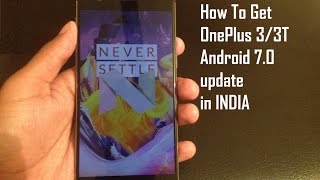 How to Get Official Android 7.0 (Nougat) update on OnePlus 3 or 3T in INDIA