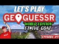 Let's Play Geoguessr! World Edition! Ft. THE GOAT! EP#9