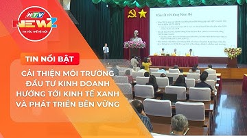 CẢI THIỆN MÔI TRƯỜNG ĐẦU TƯ KINH DOANH HƯỚNG TỚI KINH TẾ XANH VÀ PHÁT TRIỂN BỀN VỮNG