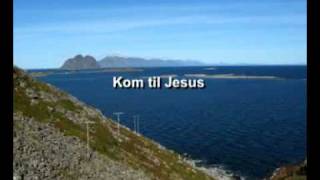 Video thumbnail of "Kom til Jesus, Han som vil gi deg alt"