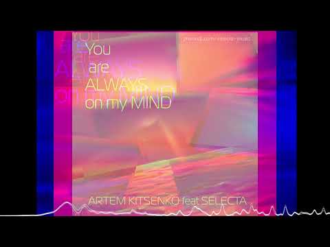Watch Artem Kitsenko feat Selecta -You are always on my mind (audio) on YouTube
