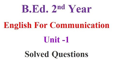 B.Ed. 2nd year/ English for Communication/  Unit-1/ solved questions