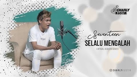 Charly Van Houten - Selalu Mengalah ( Seventeen ) - (Official Acoustic Cover 47)
