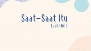 Last Child - Saat-Saat Itu (Lyrics)