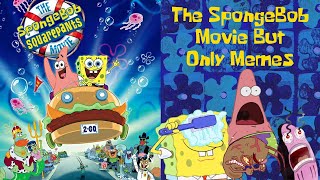 The Spongebob Squarepants Movie, But It’s Just Memes