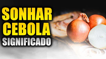 O que significa ver Cebola?