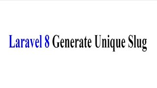 Laravel 8 Generate Unique Slug