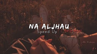 Na Aljhau - Satish Ghalan Song ( SpeedUp Version )