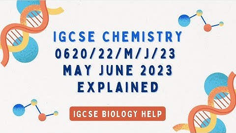 IGCSE CHEMISTRY 0620/22/M/J/23 MAY/JUNE 2023 MCQ PAPER 2 SOLVED AND EXPLAINED