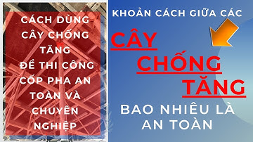 Cách dùng cây chống tăng để thi công cốp pha an toàn , chuyên nghiệp.