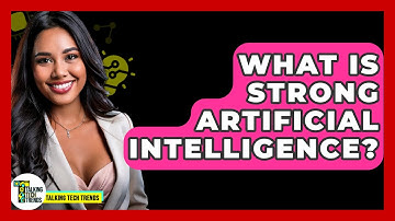 What Is Strong Artificial Intelligence? - Talking Tech Trends