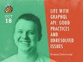 Life with GraphQL API: good practices and unresolved issues by Roman Dubrovsky