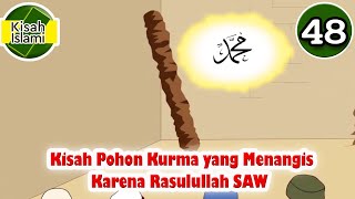 Nabi Muhammad SAW part 48 – Pohon Kurma yang Menangis Karena Rasulullah - Kisah Islami Channel