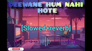 DEEWANE HUM NAHI HOTE || lofi song || (slowed + reverb ) song /# Lo-Fi FRIDAY #