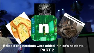 If Nico’s Rng Nextbots were added in Nico’s Nextbots - Part 2