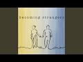 Becoming Strangers Becoming Strangers