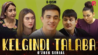 Kelgindi talaba 6-qism (o'zbek serial)