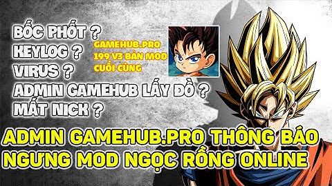 Admin GameHub.Pro Thông Báo Ngưng Mod Ngọc Rồng Online, nguyên nhân do đâu ?