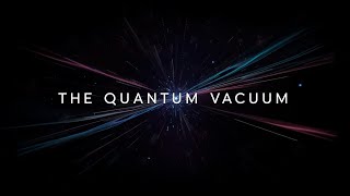 The Quantum Vacuum | Why "Empty" Space Is Actually Full of Infinite Energy