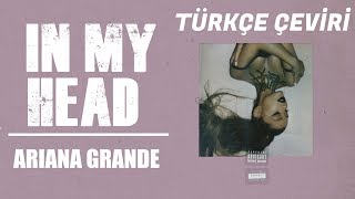 Ariana Grande - in my head (Türkçe Çeviri)