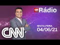 AO VIVO: CNN MANHÃ - 04/06/2021 | CNN RÁDIO