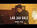 Lag jaa gale  reprise  music  arham asif