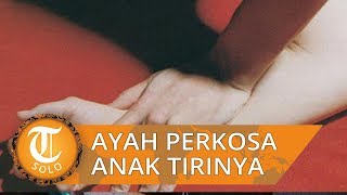 Ayah Tiri perkosa Anaknya Sejak Kelas 6 SD, Nekat Lakukan Aksinya saat Korban Tidur