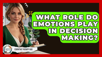 What Role Do Emotions Play In Decision Making? - Cognitive Therapy Hub