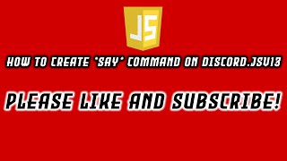 How to Create *Say* Command On JavaScript - Discord.jsv13