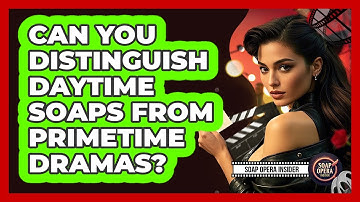 Can You Distinguish Daytime Soaps From Primetime Dramas?