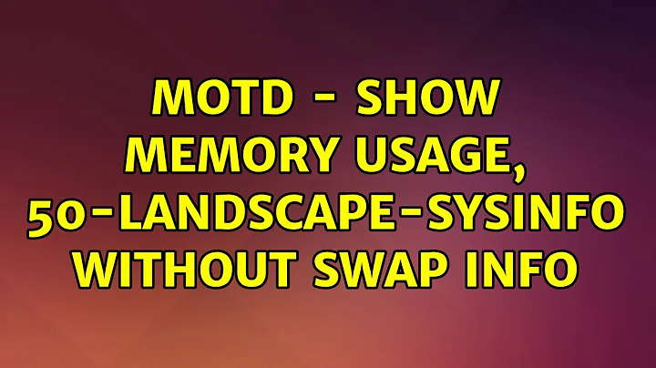 MOTD - show memory usage, 50-landscape-sysinfo without swap info