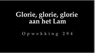 Video thumbnail of "Opwekking 294 - Glorie, glorie, glorie aan het Lam"