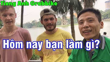 TIẾNG ANH GRABBIKE : HÔM NAY BẠN LÀM GÌ? | SĂN TÂY BỜ HỒ