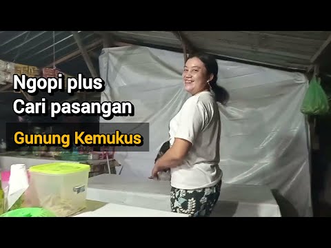 GUNUNG KEMUKUS...‼️NGOPI PLUS CARI PASANGAN