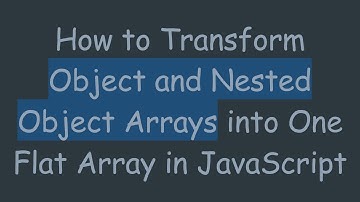 How to Transform Object and Nested Object Arrays into One Flat Array in JavaScript