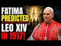 The 1917 Fatima Prophecy Nobody Told You About — It Perfectly Describes Leo XIV