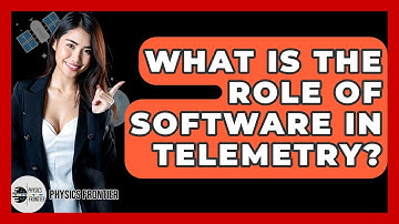 What Is The Role Of Software In Telemetry? - Physics Frontier