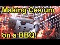 Making Cesium on a Barbecue!