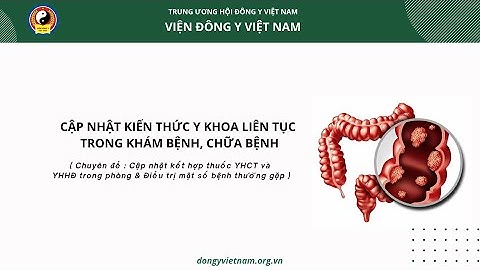 CME YHCT 30/11 kết hợp thuốc YHCT và YHHĐ trong chuẩn đoán điều trị một số bệnh thường gặp - Buổi 1