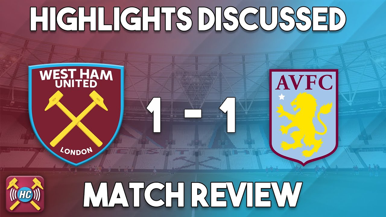 West Ham Utd 1-1 Aston Villa highlights discussed | Villa stay up