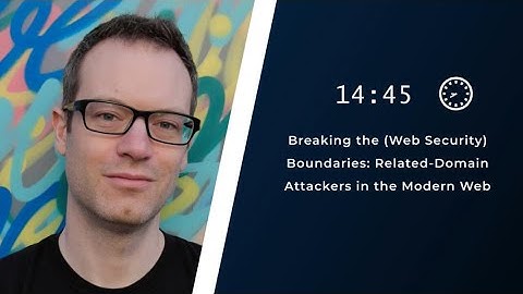 SINFO 28 - " Breaking the Boundaries: Related-Domain Attackers in the Modern Web" - Marco Squarcina
